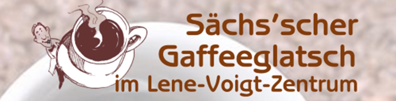 Sächsischer Kaffeeklatsch im Lene Voigt Zentrum - aktuelle Termine
